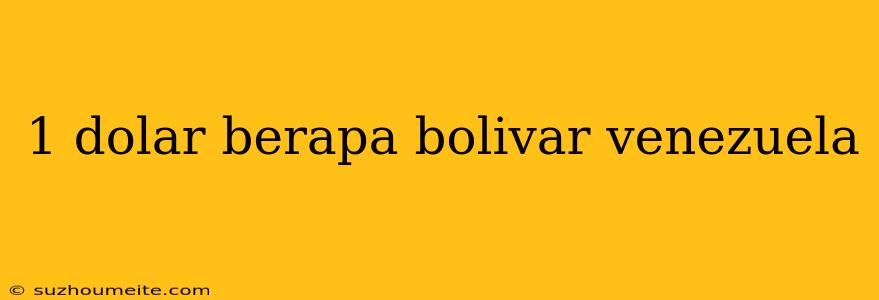 1 Dolar Berapa Bolivar Venezuela