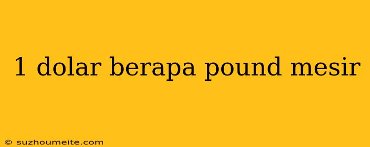 1 Dolar Berapa Pound Mesir