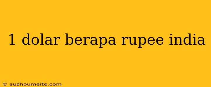 1 Dolar Berapa Rupee India