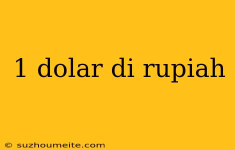 1 Dolar Di Rupiah