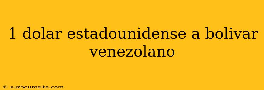 1 Dolar Estadounidense A Bolivar Venezolano