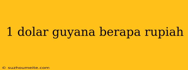 1 Dolar Guyana Berapa Rupiah