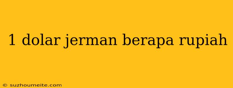 1 Dolar Jerman Berapa Rupiah