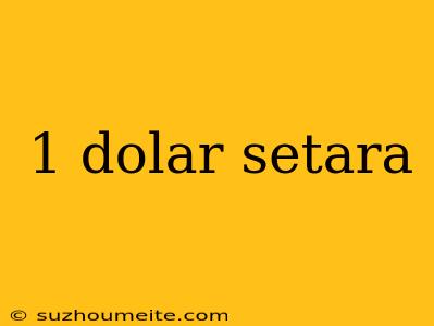 1 Dolar Setara