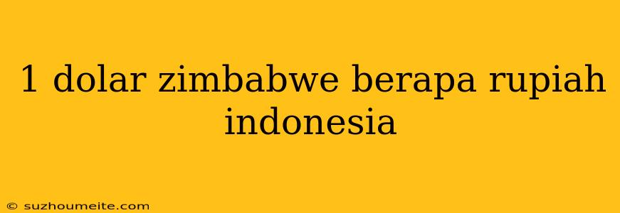 1 Dolar Zimbabwe Berapa Rupiah Indonesia