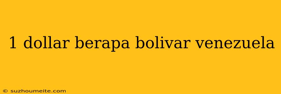 1 Dollar Berapa Bolivar Venezuela