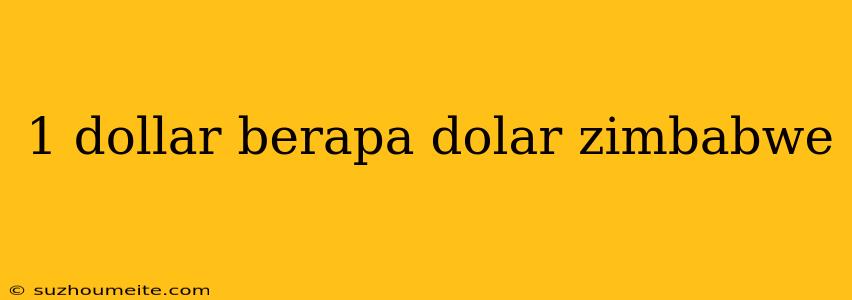 1 Dollar Berapa Dolar Zimbabwe