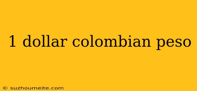 1 Dollar Colombian Peso