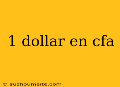 1 Dollar En Cfa