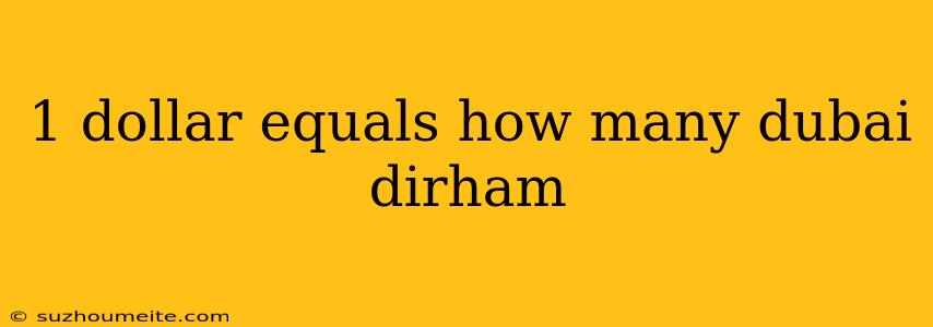 1 Dollar Equals How Many Dubai Dirham