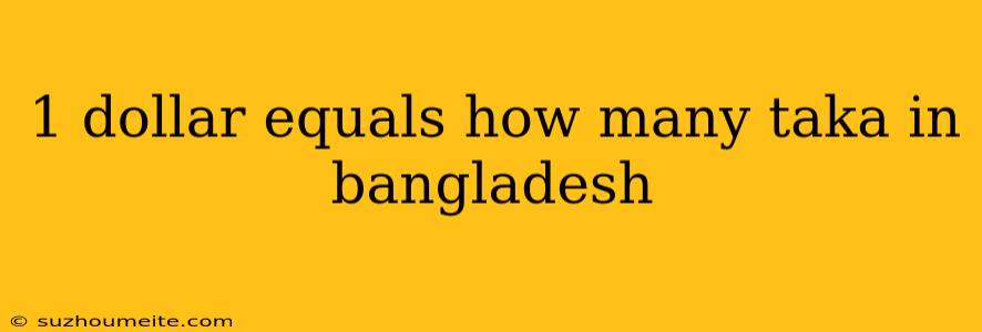 1 Dollar Equals How Many Taka In Bangladesh