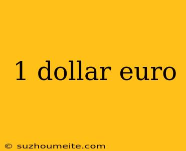 1 Dollar Euro