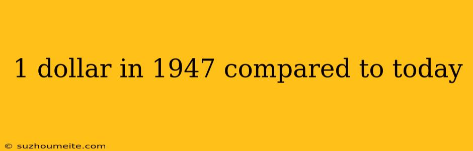 1 Dollar In 1947 Compared To Today