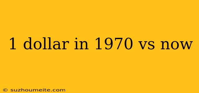 1 Dollar In 1970 Vs Now