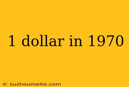 1 Dollar In 1970