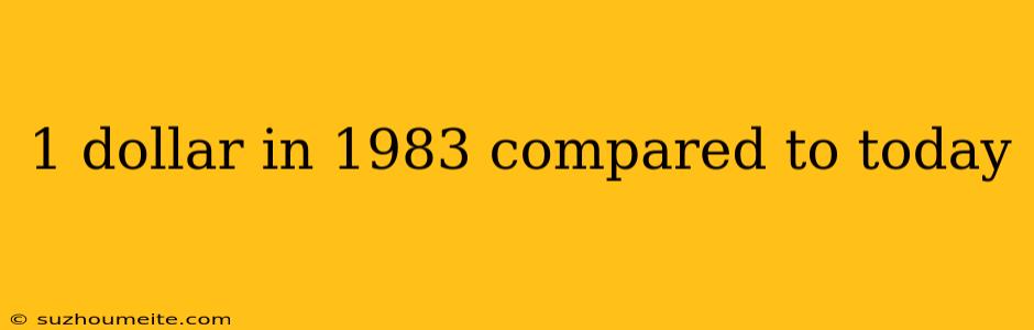 1 Dollar In 1983 Compared To Today