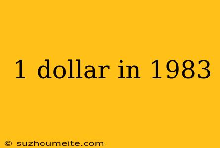 1 Dollar In 1983