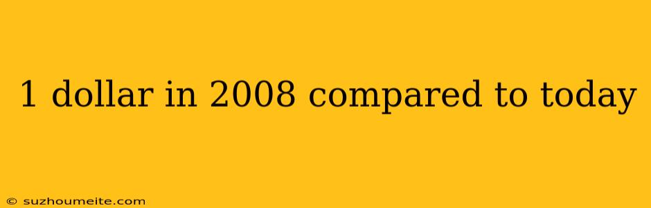 1 Dollar In 2008 Compared To Today