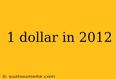 1 Dollar In 2012