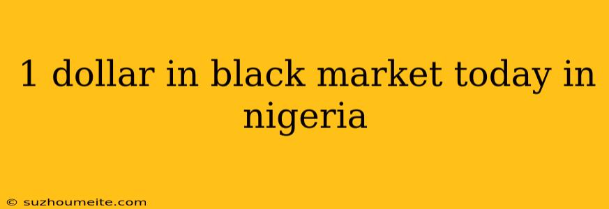 1 Dollar In Black Market Today In Nigeria