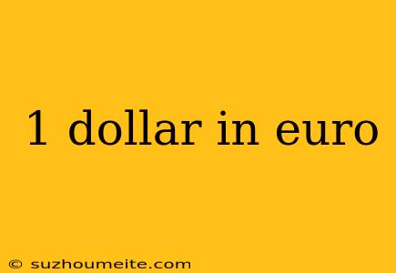 1 Dollar In Euro