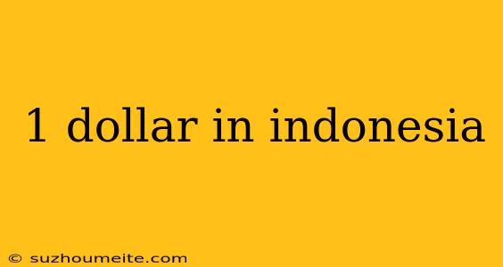 1 Dollar In Indonesia