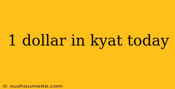 1 Dollar In Kyat Today