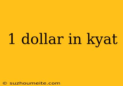 1 Dollar In Kyat