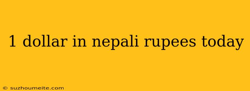 1 Dollar In Nepali Rupees Today