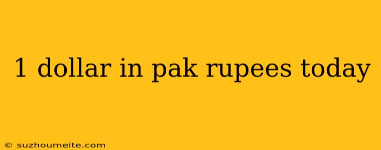 1 Dollar In Pak Rupees Today