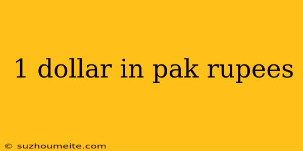 1 Dollar In Pak Rupees