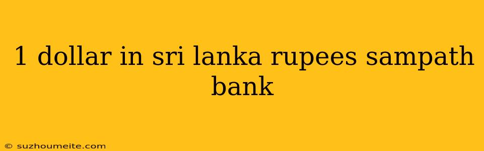 1 Dollar In Sri Lanka Rupees Sampath Bank