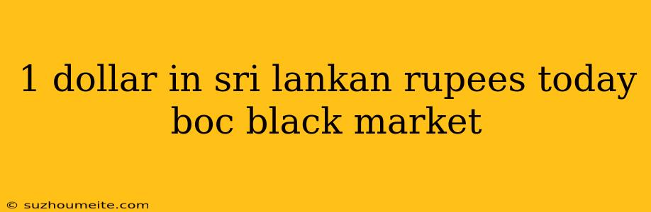 1 Dollar In Sri Lankan Rupees Today Boc Black Market