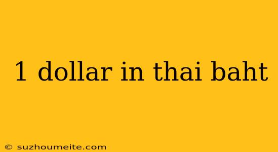 1 Dollar In Thai Baht