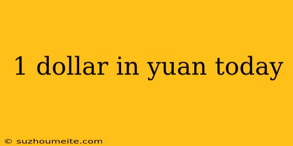 1 Dollar In Yuan Today