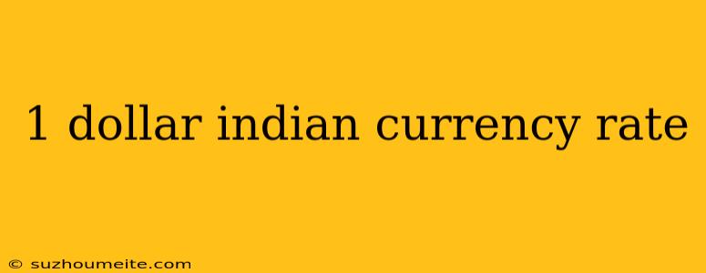 1 Dollar Indian Currency Rate