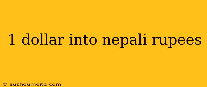 1 Dollar Into Nepali Rupees