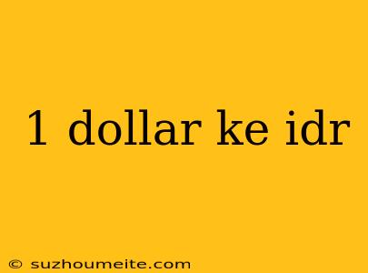 1 Dollar Ke Idr