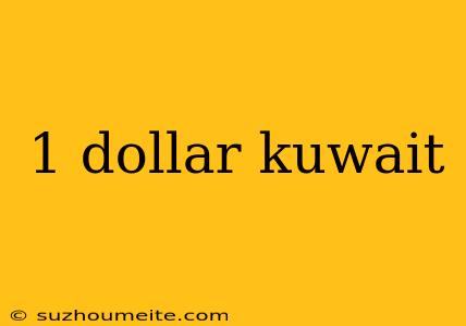 1 Dollar Kuwait