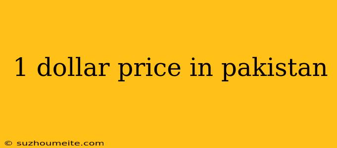 1 Dollar Price In Pakistan