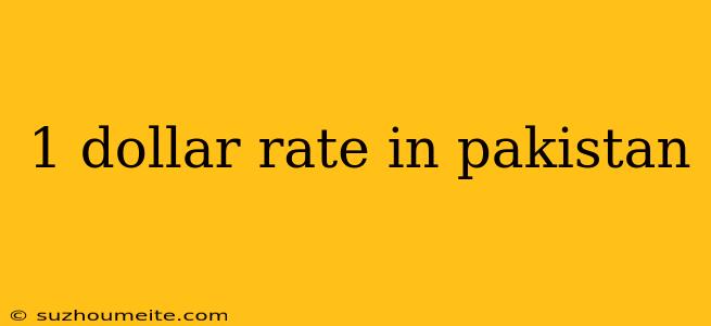 1 Dollar Rate In Pakistan