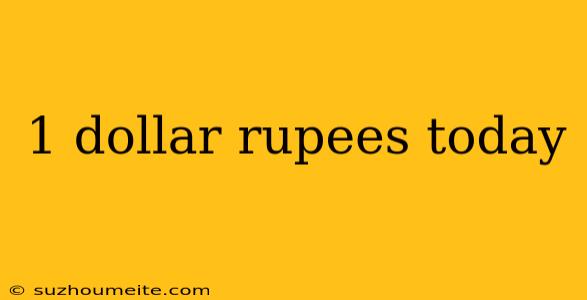 1 Dollar Rupees Today