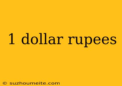 1 Dollar Rupees