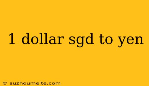 1 Dollar Sgd To Yen