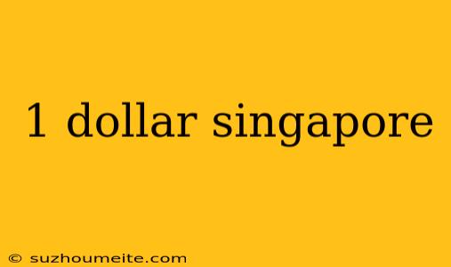 1 Dollar Singapore