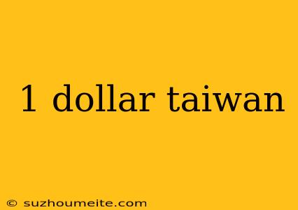 1 Dollar Taiwan