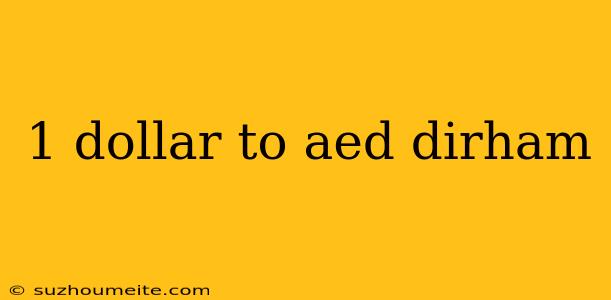 1 Dollar To Aed Dirham