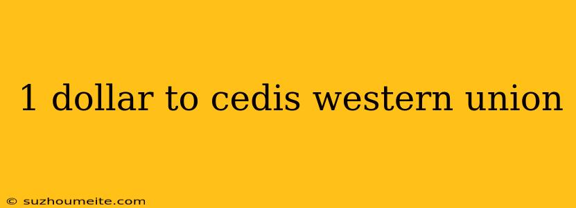 1 Dollar To Cedis Western Union