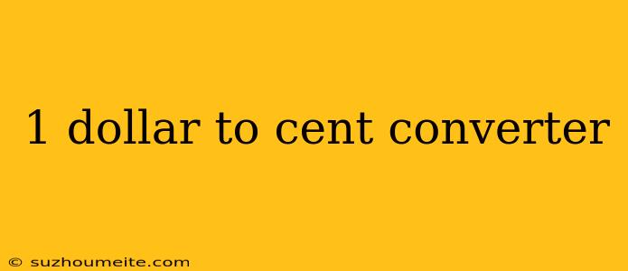 1 Dollar To Cent Converter