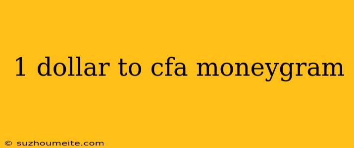 1 Dollar To Cfa Moneygram